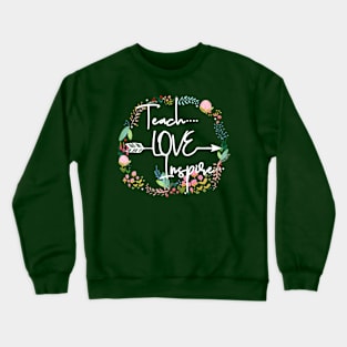 Love Teach Inspire Teacher Gift Floral Crewneck Sweatshirt